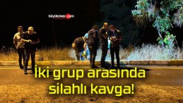 İki grup arasında silahlı kavga!