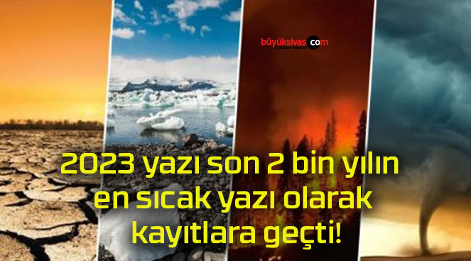 2023 yazı son 2 bin yılın en sıcak yazı olarak kayıtlara geçti!