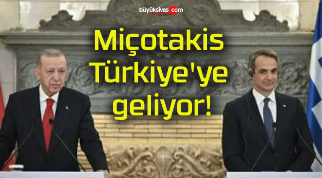 Miçotakis Türkiye’ye geliyor!