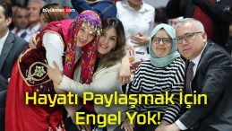 Hayatı Paylaşmak İçin Engel Yok!