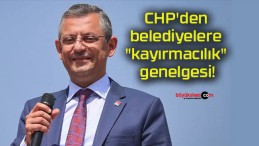 CHP’den belediyelere “kayırmacılık” genelgesi!