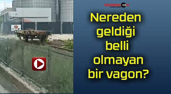 Nereden geldiği belli olmayan bir vagon?