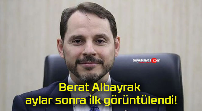 Berat Albayrak aylar sonra ilk görüntülendi!