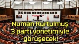 Numan Kurtulmuş 3 parti yönetimiyle görüşecek!