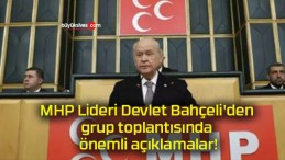 MHP Lideri Devlet Bahçeli’den grup toplantısında önemli açıklamalar!