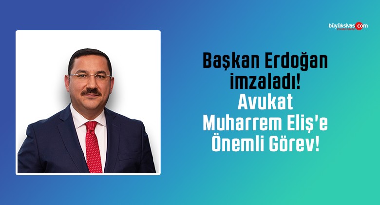 Cumhurbaşkanı Erdoğan imzaladı! Avukat Muharrem Eliş’e Önemli Görev!