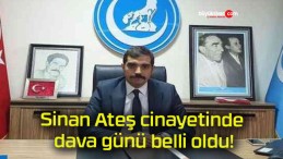 Sinan Ateş cinayetinde dava günü belli oldu!