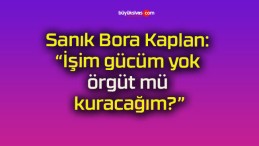 Sanık Bora Kaplan: “İşim gücüm yok örgüt mü kuracağım?”