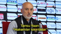 Tansu Yaan: “Hakemler sıkıntılılar”