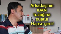 Arkadaşının IBAN tuzağına düştü! Hapse girdi!