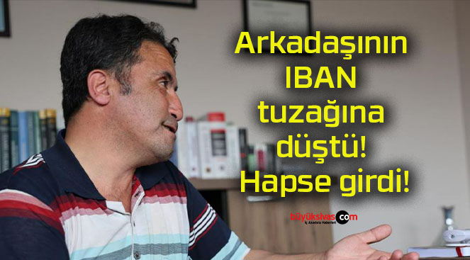 Arkadaşının IBAN tuzağına düştü! Hapse girdi!