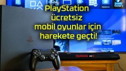 PlayStation ücretsiz mobil oyunlar için harekete geçti!