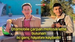 Otomobile çarpan motosiklette bulunan iki genç hayatını kaybetti!