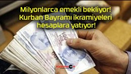 Milyonlarca emekli bekliyor! Kurban Bayramı ikramiyeleri hesaplara yatıyor!