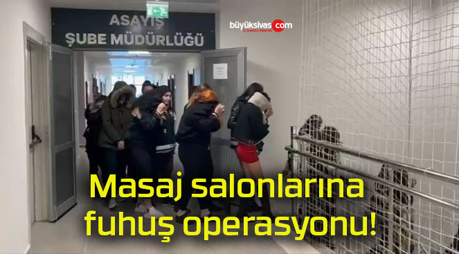 Masaj salonlarına fuhuş operasyonu!