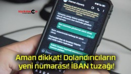 Aman dikkat! Dolandırıcıların yeni numarası! İBAN tuzağı!