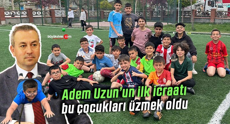 Adem Uzun’un ilk icraatı 11 yaşındaki onlarca çocuğa göz yaşı döktürmek oldu