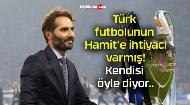 Türk futbolunun bana ihtiyacı var!