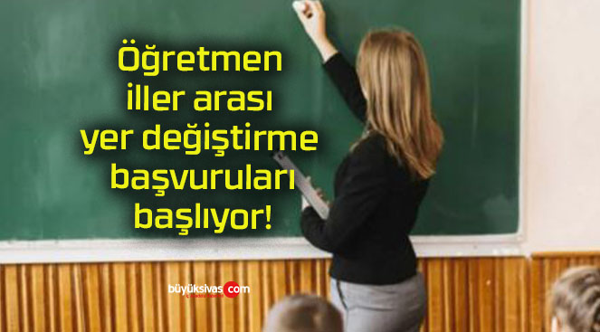 Öğretmen iller arası yer değiştirme başvuruları başlıyor!