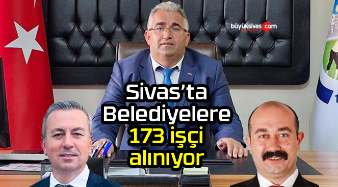 Sivas Belediyesi, Divriği Belediyesi ve Doğanşar Belediyesi Personel Alıyor