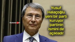 Yusuf Halaçoğlu yeni bir parti kuruyor partinin ismini de açıkladı!