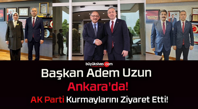 Başkan Adem Uzun Ankara’da!