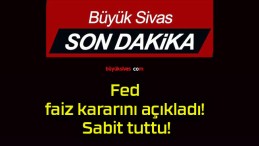 Fed faiz kararını açıkladı! Sabit tuttu!