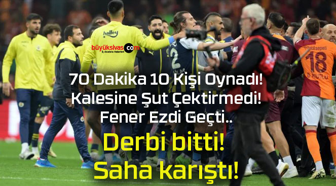 Derbi bitti! Saha karıştı!