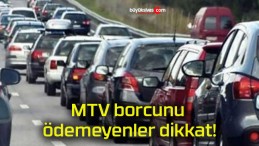 MTV borcunu ödemeyenler dikkat!