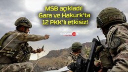 MSB açıkladı! Gara ve Hakurk’ta 12 PKK’lı etkisiz!