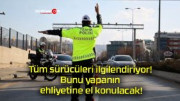 Tüm sürücüleri ilgilendiriyor! Bunu yapanın ehliyetine el konulacak!