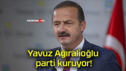 Yavuz Ağıralioğlu parti kuruyor!