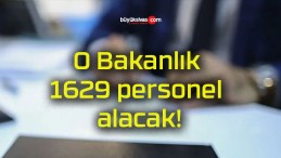 O Bakanlık 1629 personel alacak!