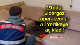 19 ilde Sibergöz operasyonu! Ali Yerlikaya açıkladı!