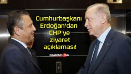 Cumhurbaşkanı Erdoğan’dan CHP’ye ziyaret açıklaması!