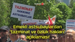 Emekli astsubaylardan ‘tazminat ve özlük hakları’ açıklaması!