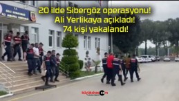 20 ilde Sibergöz operasyonu! Ali Yerlikaya açıkladı! 74 kişi yakalandı!