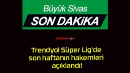 Trendyol Süper Lig’de son haftanın hakemleri açıklandı!