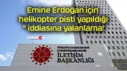 Emine Erdoğan için helikopter pisti yapıldığı” iddiasına yalanlama!