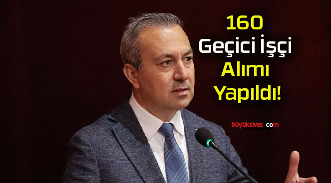 160 Geçici İşçi Alımı Yapıldı!