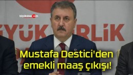 Mustafa Destici’den emekli maaş çıkışı!