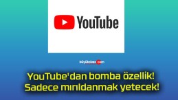 YouTube’dan bomba özellik! Sadece mırıldanmak yetecek!