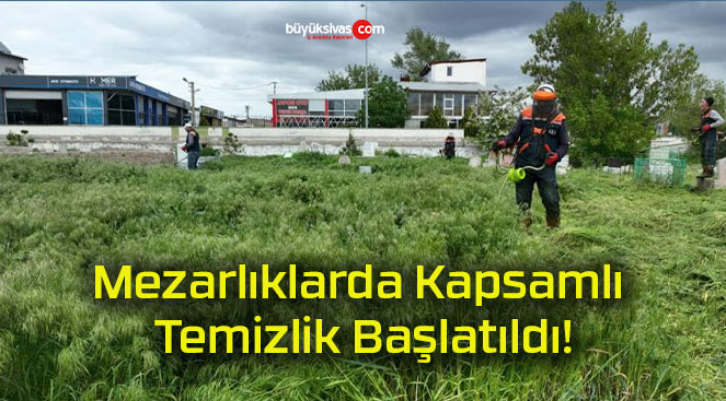 Mezarlıklarda Kapsamlı Temizlik Başlatıldı!