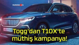 Togg’dan T10X’te müthiş kampanya!