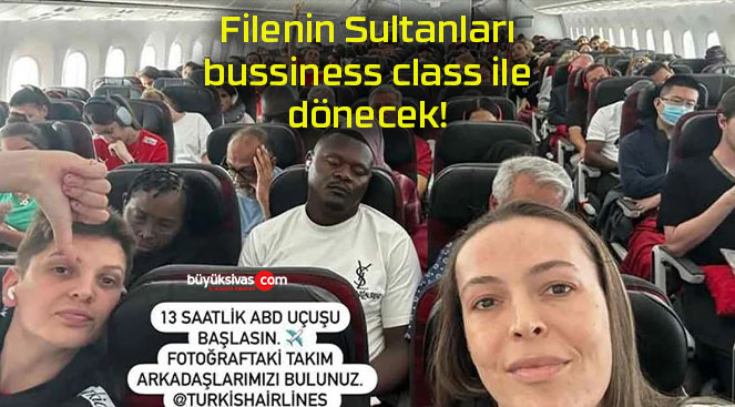 Filenin Sultanları bussiness class ile dönecek!