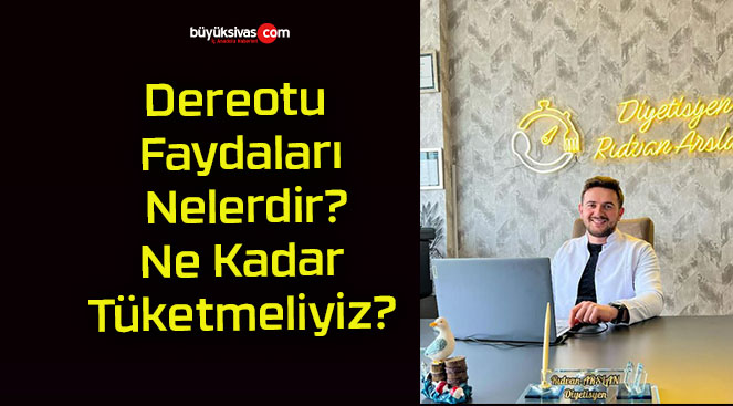 Dereotu Faydaları Nelerdir? Ne Kadar Tüketmeliyiz?