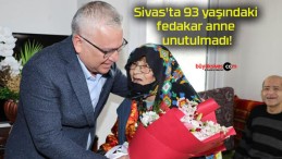 Sivas’ta 93 yaşındaki fedakar anne unutulmadı!