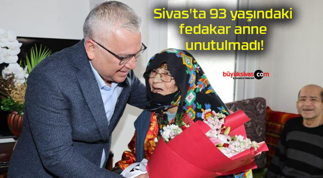 Sivas’ta 93 yaşındaki fedakar anne unutulmadı!