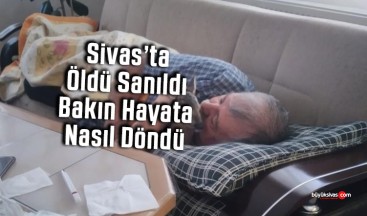 Sivas’ta öldü sanıldı! Bakın hayata nasıl döndürüldü