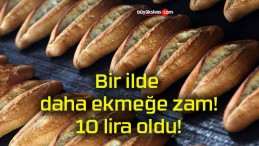 Bir ilde daha ekmeğe zam! 10 lira oldu!